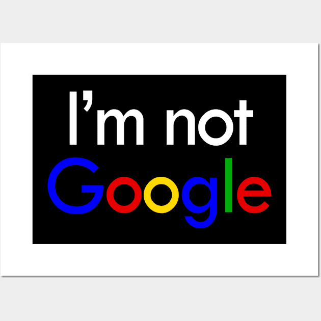 I'm not Google Wall Art by tsterling